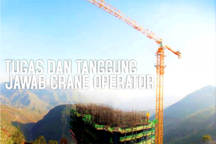 Bagaimana tugas dan tanggung jawab operator crane?